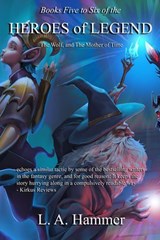 Books Five to Six of the Heroes of Legend: The Wolf, and The Mother of Time - L A Hammer - 9798233138553