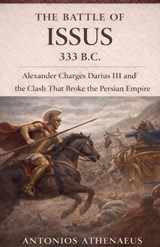 The Battle of Issus 333 B.C. - Antonios Athenaeus - 9798233141164