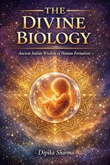 The Divine Biology - DIPIKA SHARMA - 9798233142703
