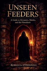Unseen Feeders - Rebecca O'Donnell - 9798233148354