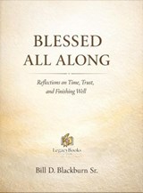 Blessed All Along - Bill D. Blackburn Sr - 9798233151651