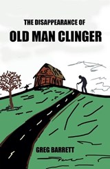 The Disappearance of Old Man Clinger - Greg A Barrett - 9798233163289
