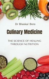 Culinary Medicine: The Science of Healing Through Nutrition - Dr Bhaskar Bora - 9798233165696