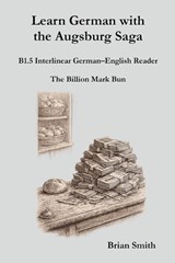 Learn German with the Augsburg Saga - B1.5 Interlinear German-English Reader - Brian Smith - 9798233165948