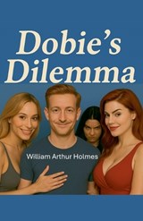 Dobie's Dilemma - William Arthur Holmes - 9798233169014
