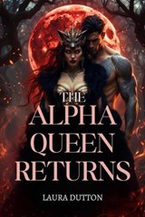 The Alpha Queen Returns - Laura Dutton - 9798233169878