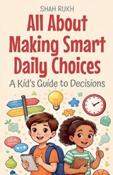 All About Making Smart Daily Choices - Shah Rukh - 9798233185151