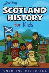 Unboring Scotland History for Kids - Unboring Histories - 9798233188756