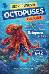 Secret Lives of Octopuses for Kids - Animal Kingdom - 9798233189111