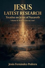 Jesus. Latest Research. Treatise on Jesus of Nazareth - Jesus Fernandez-Pedrera Correa - 9798233194962