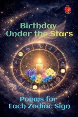 Birthday Under the Stars Poems for Each Zodiac Sign - Angeline A Rubi - 9798233203077