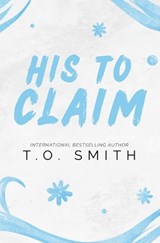 His To Claim - T O Smith - 9798233204661