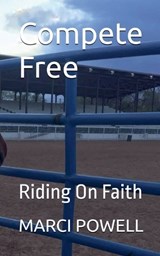Compete Free - Riding on Faith - Marci Powell - 9798233205781