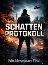 Schattenprotokoll: Ein Spionage-Thriller - Felix Morgenstern (FMG) - 9798233229534