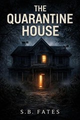 The Quarantine House - S. B. Fates - 9798233238826
