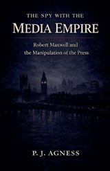 The Spy With the Media Empire - P J Agness - 9798233241734
