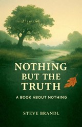 Nothing But The Truth - Steve Brandl - 9798233246982