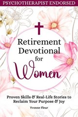 Retirement Devotional for Women: Proven Skills & Real-Life Stories to Reclaim Your Purpose & Joy - Yvonne Fleur - 9798233248610