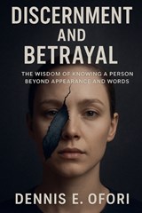 Discernment and Betrayal - Dennis Ofori - 9798233259012