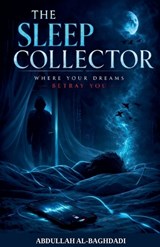 The Sleep Collector - Abdullah Al-Baghdadi - 9798233260285