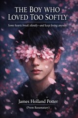 The Boy Who Love Too Softly - James Holland Potter - 9798233261725