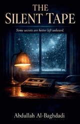 The Silent Tape - Abdullah Al-Baghdadi - 9798233275777