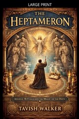 THE HEPTAMERON Angelic Rituals and the Magic of the Days - Tavish Walker - 9798233284861
