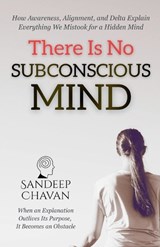 There Is No Subconscious Mind - Sandeep Chavan - 9798233290220