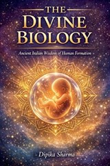 The Divine Biology - Dipika Sharma - 9798233291968