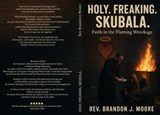 Holy. Freaking. Skubala. Faith in the Fiery Wreckage - Rev. Brandon J. Moore - 9798233296536