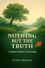 Nothing But The Truth: A Book about Nothing - Steve Brandl - 9798233300196