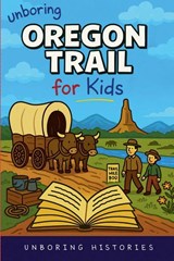 Unboring Oregon Trail for Kids - Unboring Histories - 9798233304002