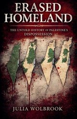 Erased Homeland The Untold History of Palestine's Dispossession - Julia Wolbrook - 9798233304835