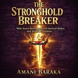 The Stronghold Breaker - Amani Baraka - 9798233305085