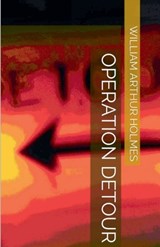 Operation Detour - William Arthur Holmes - 9798233306075