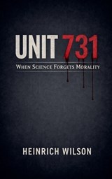 Unit 731 - Heinrich Wilson - 9798233307577