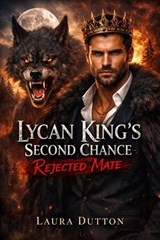 Lycan King’s Second Chance Rejected Mate - Laura Dutton - 9798233308598