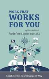 Work That Works for You - Riley Ashford - 9798233310041
