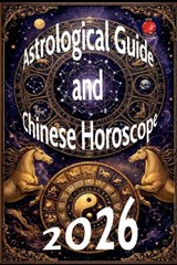 Astrological Guide and Chinese Horoscope 2026 - Angeline Rubi - 9798233318962