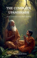 The Complete Upanishads - Bhaskar Bora - 9798233325618
