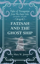 Fatinah and the Ghost Ship - Mary W. Jensen - 9798233329395