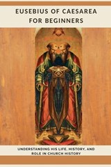 Eusebius of Caesarea for Beginners - Leo Eusebius - 9798233329449