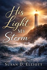 His Light, My Storm - Susan D. Elliott - 9798233333699