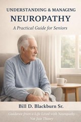 Understanding & Managing Neuropathy - Bill D. Blackburn Sr - 9798233336140
