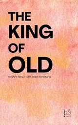 The King of Old And Other Bilingual Dutch-English Short Stories - Pomme Bilingual - 9798233337246