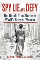 Spy, Lie, and Defy: The Untold True Stories of World War II's Bravest Women - David Yuzuk ; Joe Clifford - 9798233348037