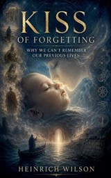 Kiss of Forgetting - Heinrich Wilson - 9798233348198