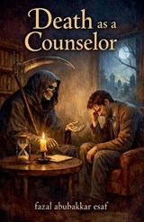 Death as a Counselor - Fazal Abubakkar Esaf - 9798233359125