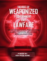 The Cost of Weaponized Government and Lawfare - Ken Pedeleose - 9798233360169