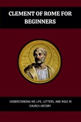 Clement of Rome for Beginners - Leo Eusebius - 9798233371530